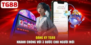 Đăng Ký TG88 Nhanh Chóng Với 3 Bước Cho Người Mới