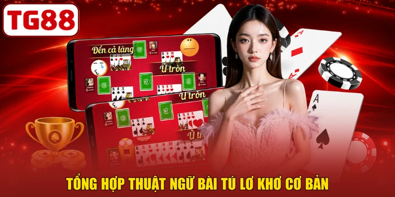 Tổng hợp thuật ngữ bài tú lơ khơ cơ bản